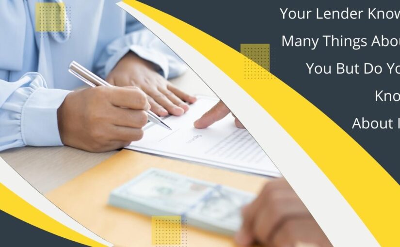 Your Lender Knows Many Things About You – But Do You Know About It?