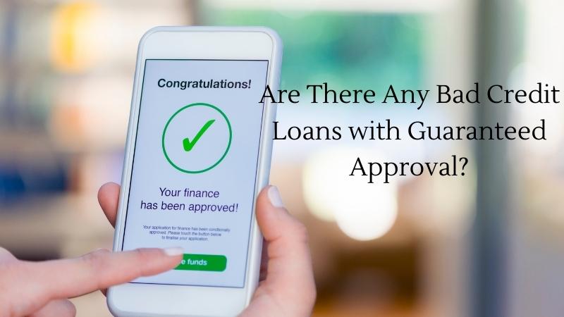 Are There Any Bad Credit Loans with Guaranteed Approval?